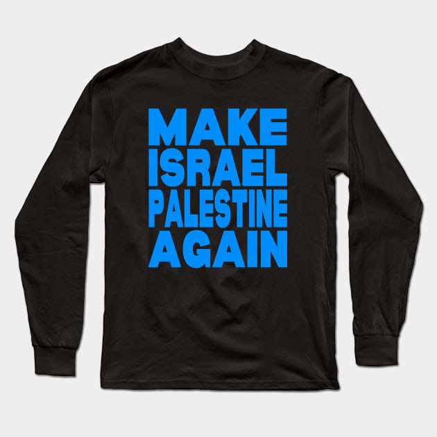 Make Israel Palestine again Long Sleeve T-Shirt by Evergreen Tee